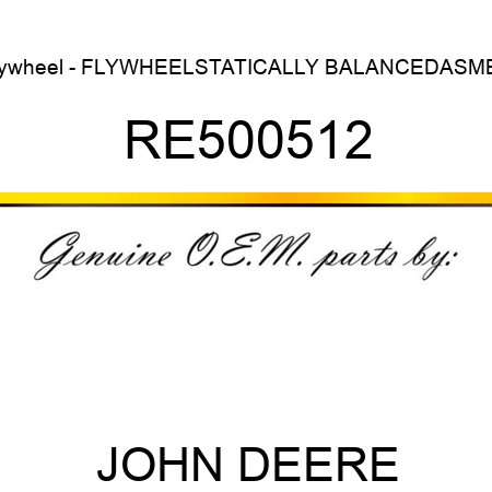 Flywheel - FLYWHEEL,STATICALLY BALANCED,ASMBY RE500512