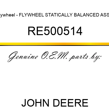 Flywheel - FLYWHEEL, STATICALLY BALANCED, ASSY RE500514