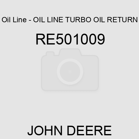 Oil Line - OIL LINE, TURBO OIL RETURN RE501009