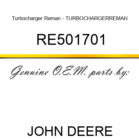 Turbocharger Reman - TURBOCHARGER,REMAN RE501701