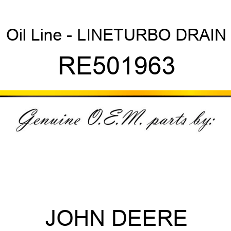 Oil Line - LINE,TURBO DRAIN RE501963
