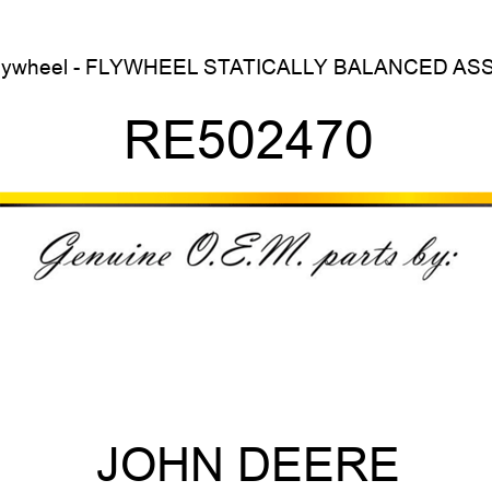 Flywheel - FLYWHEEL, STATICALLY BALANCED, ASSY RE502470