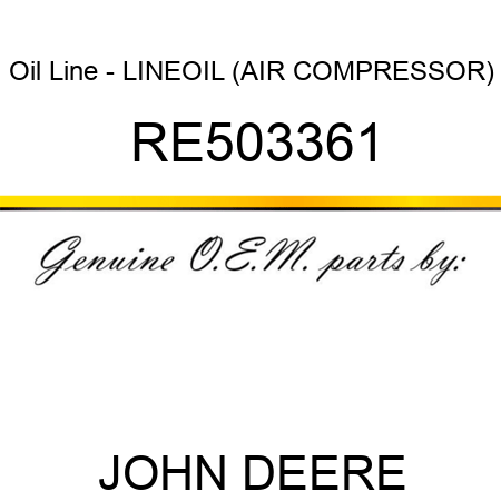 Oil Line - LINE,OIL (AIR COMPRESSOR) RE503361