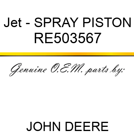Jet - SPRAY, PISTON RE503567