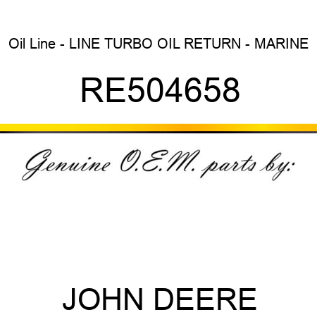 Oil Line - LINE, TURBO OIL RETURN - MARINE RE504658