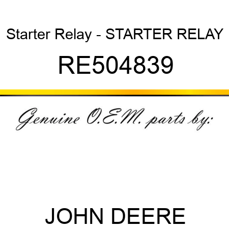 Starter Relay - STARTER RELAY RE504839