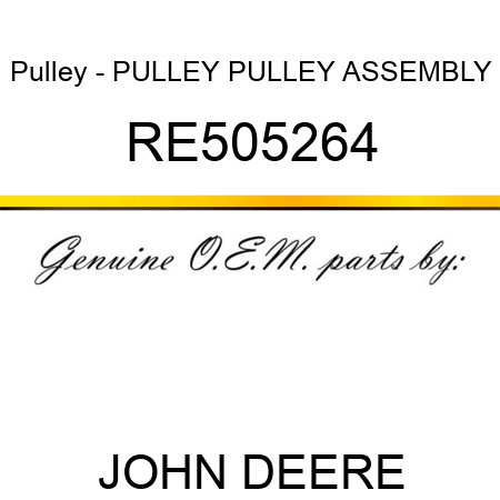 Pulley - PULLEY, PULLEY ASSEMBLY RE505264