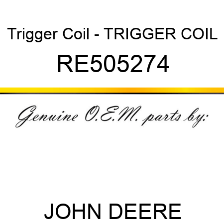 Trigger Coil - TRIGGER COIL RE505274