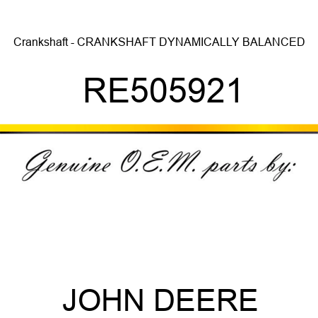 Crankshaft - CRANKSHAFT, DYNAMICALLY BALANCED RE505921