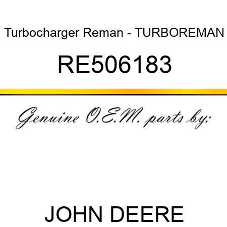 Turbocharger Reman - TURBO,REMAN RE506183