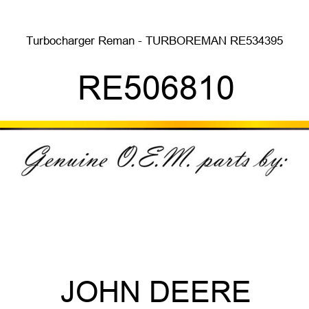 Turbocharger Reman - TURBO,REMAN RE534395 RE506810