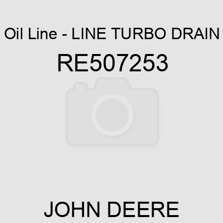 Oil Line - LINE, TURBO DRAIN RE507253