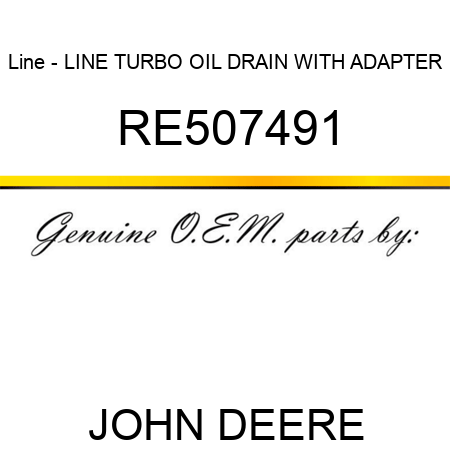 Line - LINE, TURBO OIL DRAIN WITH ADAPTER RE507491