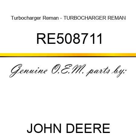 Turbocharger Reman - TURBOCHARGER, REMAN RE508711