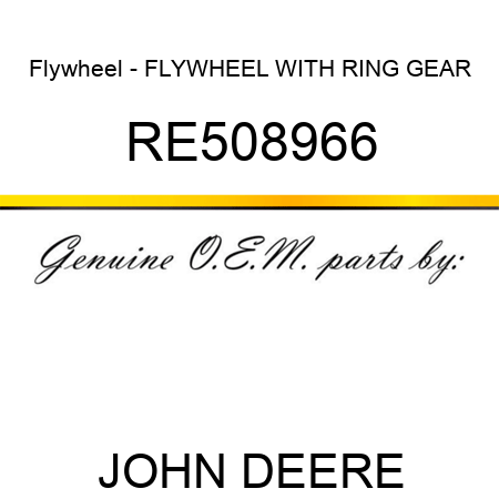Flywheel - FLYWHEEL, WITH RING GEAR RE508966