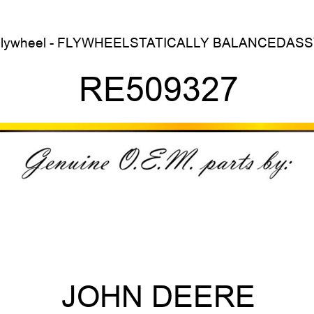 Flywheel - FLYWHEEL,STATICALLY BALANCED,ASSY RE509327