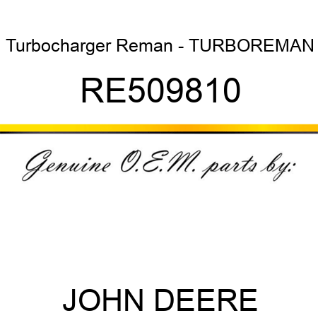 Turbocharger Reman - TURBO,REMAN RE509810