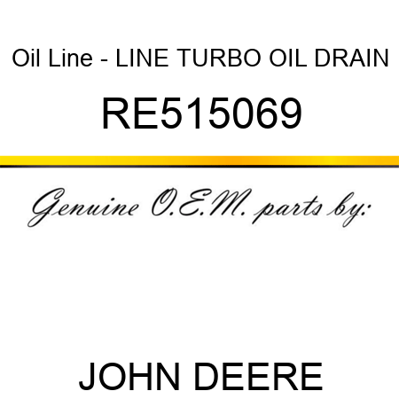 Oil Line - LINE, TURBO OIL DRAIN RE515069
