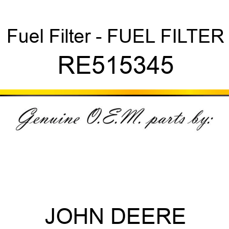 Fuel Filter - FUEL FILTER RE515345