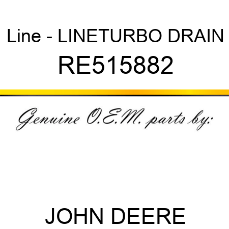 Line - LINE,TURBO DRAIN RE515882