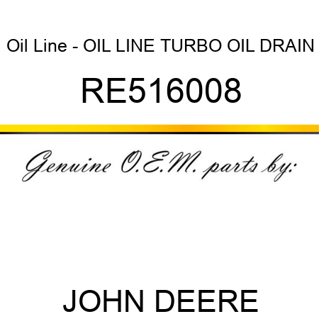 Oil Line - OIL LINE, TURBO OIL DRAIN RE516008