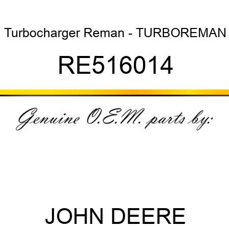 Turbocharger Reman - TURBO,REMAN RE516014