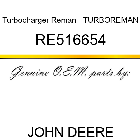 Turbocharger Reman - TURBO,REMAN RE516654