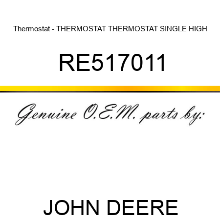 Thermostat - THERMOSTAT, THERMOSTAT, SINGLE HIGH RE517011