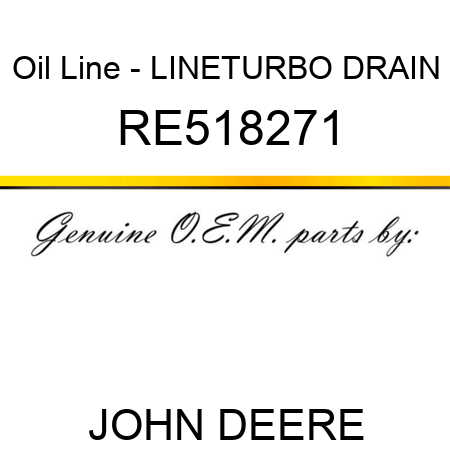 Oil Line - LINE,TURBO DRAIN RE518271
