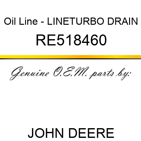 Oil Line - LINE,TURBO DRAIN RE518460