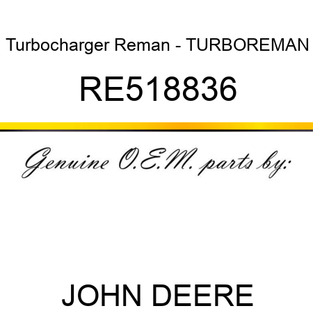 Turbocharger Reman - TURBO,REMAN RE518836