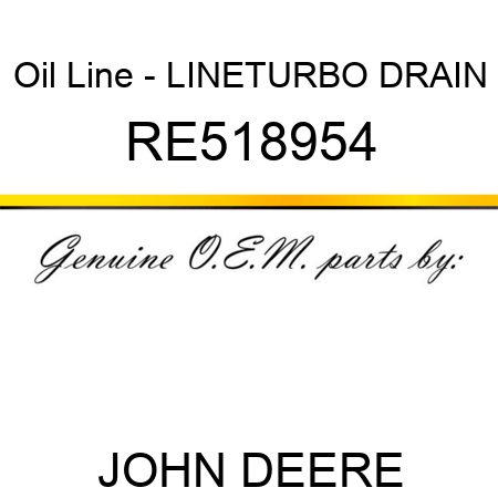 Oil Line - LINE,TURBO DRAIN RE518954