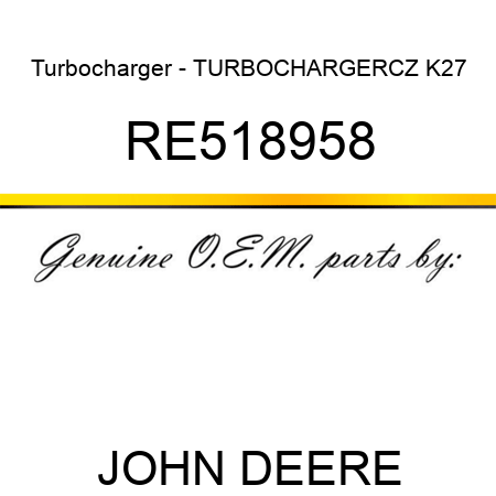 Turbocharger - TURBOCHARGER,CZ K27 RE518958