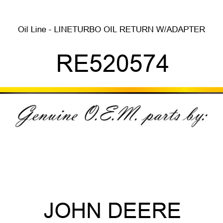 Oil Line - LINE,TURBO OIL RETURN W/ADAPTER RE520574