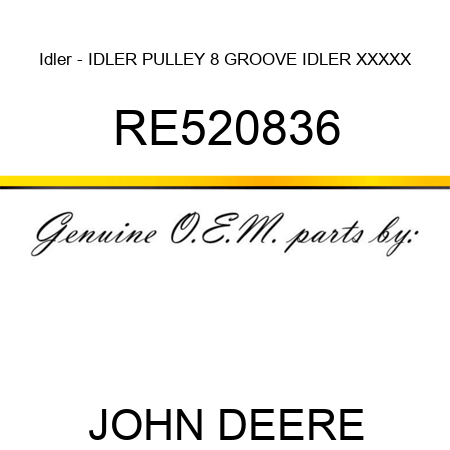 Idler - IDLER, PULLEY, 8 GROOVE IDLER XXXXX RE520836