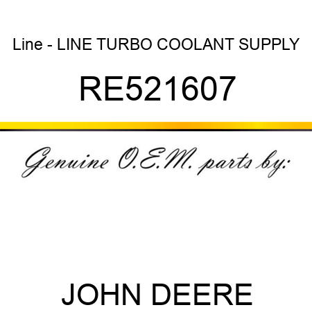 Line - LINE, TURBO COOLANT SUPPLY RE521607