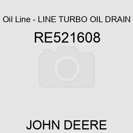 Oil Line - LINE, TURBO OIL DRAIN RE521608