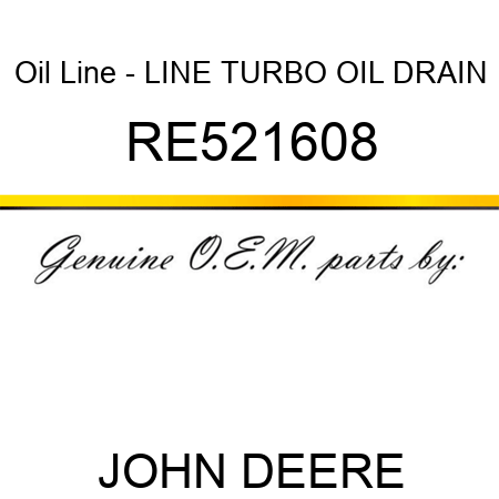 Oil Line - LINE, TURBO OIL DRAIN RE521608