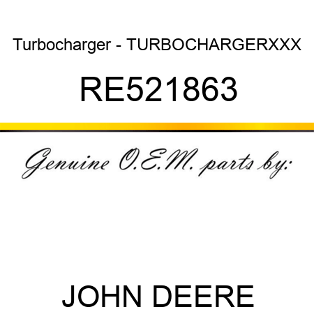 Turbocharger - TURBOCHARGER,XXX RE521863