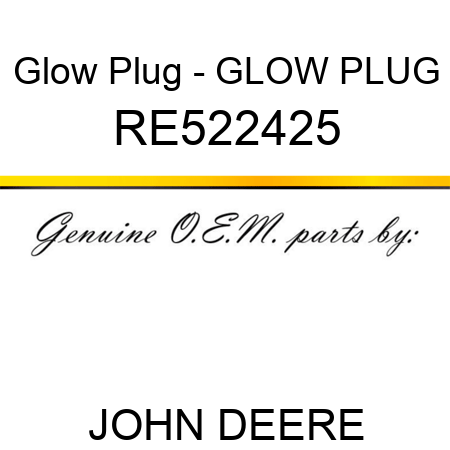 Glow Plug - GLOW PLUG RE522425