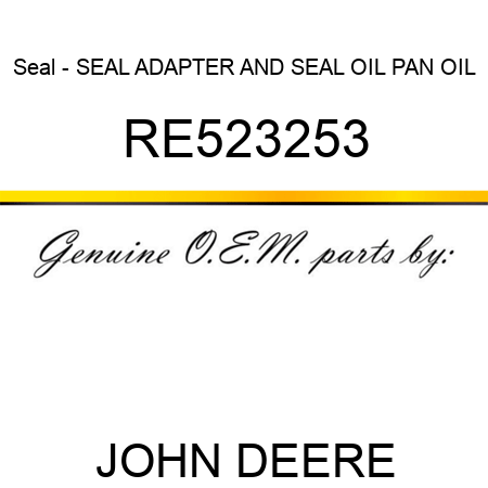 Seal - SEAL, ADAPTER AND SEAL, OIL PAN OIL RE523253