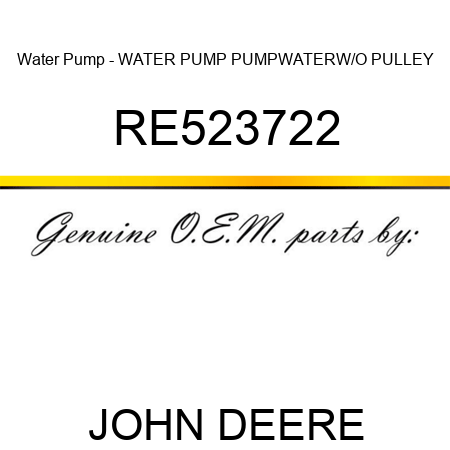 Water Pump - WATER PUMP, PUMP,WATER,W/O PULLEY RE523722