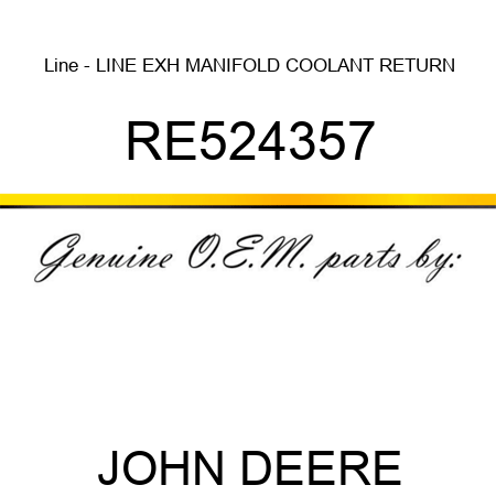 Line - LINE, EXH MANIFOLD COOLANT RETURN RE524357