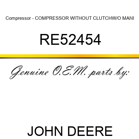 Compressor - COMPRESSOR, WITHOUT CLUTCH,W/O MANI RE52454
