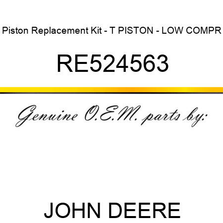 Piston Replacement Kit - T PISTON - LOW COMPR RE524563