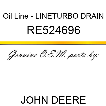 Oil Line - LINE,TURBO DRAIN RE524696