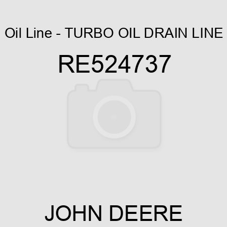 Oil Line - TURBO OIL DRAIN LINE RE524737