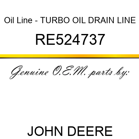 Oil Line - TURBO OIL DRAIN LINE RE524737