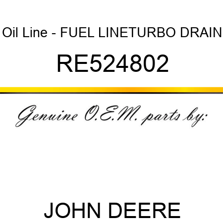 Oil Line - FUEL LINE,TURBO DRAIN RE524802