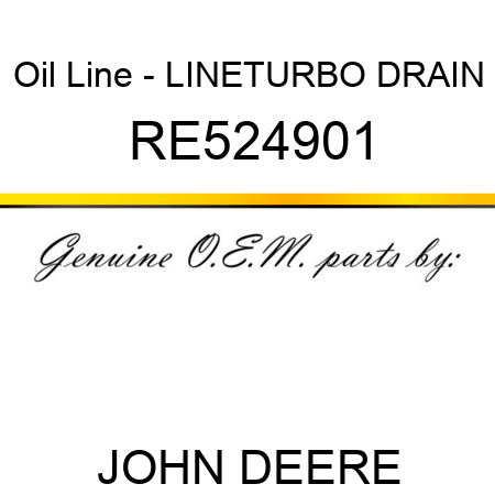 Oil Line - LINE,TURBO DRAIN RE524901